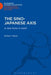 The Sino-Japanese Axis: A New Force in Asia? by Robert Taylor