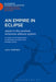 An Empire in Eclipse: Japan in the Post-War American Alliance System: A Study in the Interraction of Domestic Politics and Foreign Policy by John Welfield