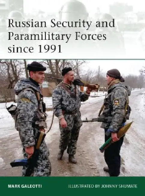 Russian Security and Paramilitary Forces Since 1991 by Mark Galeotti