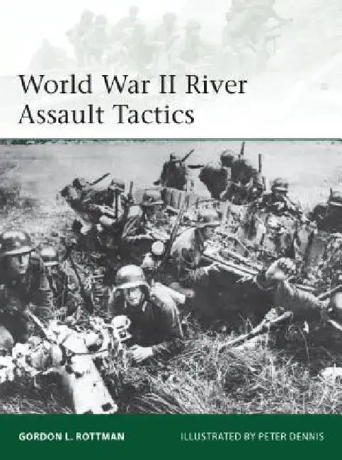 World War II River Assault Tactics by Gordon L. Rottman