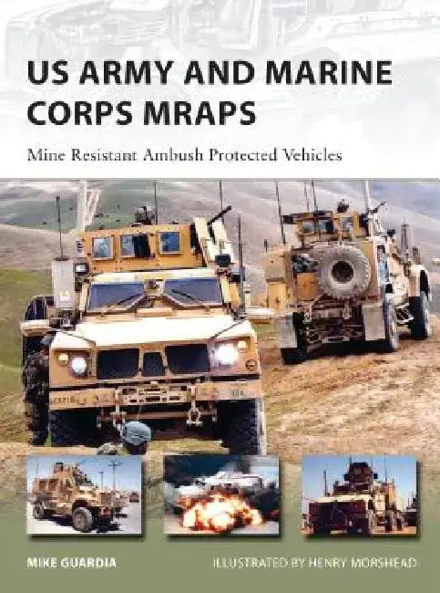 US Army and Marine Corps Mraps: Mine Resistant Ambush Protected Vehicles by Mike Guardia