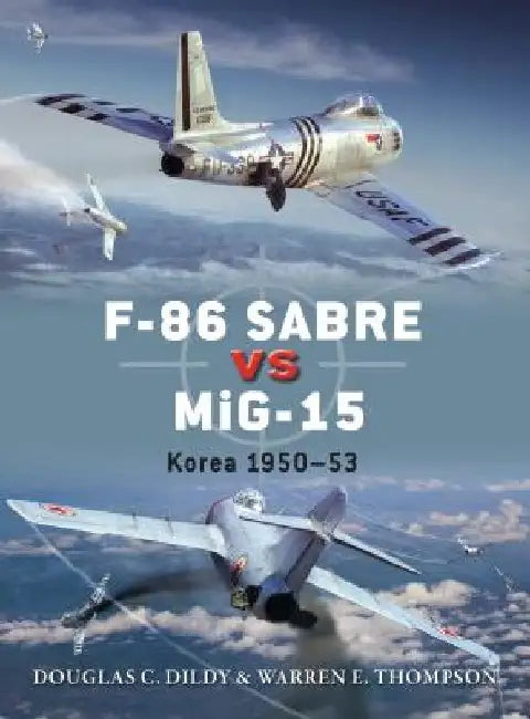 F-86 Sabre vs MIG-15: Korea 1950-53 by Doug Dildy