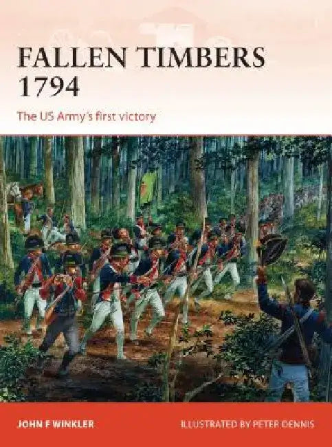 Fallen Timbers: The US Army's First Victory by John F. Winkler