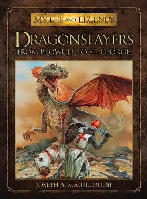 Dragonslayers: From Beowulf to St. George by Joseph A. McCullough