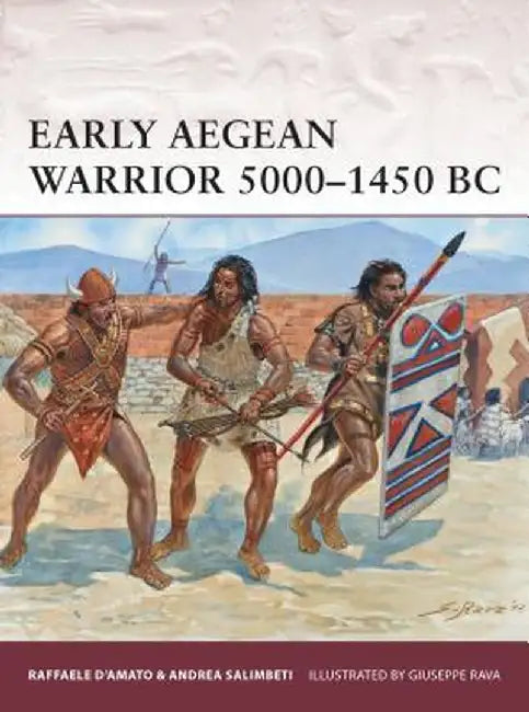 Early Aegean Warrior 5000-1450 BC by Raffaele D'Amato