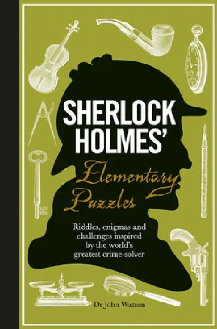 Sherlock Holmes' Elementary Puzzles: Riddles, Enigmas and Challenges Inspired by the World's Greatest Crime-Solver by Tim Dedopulos