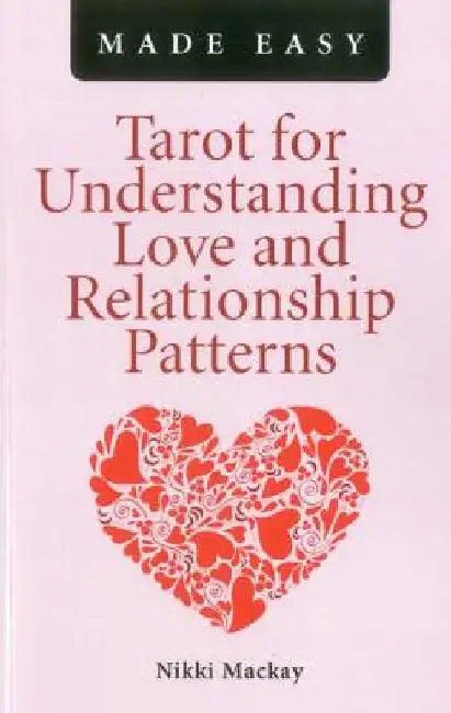 Tarot for Understanding Love and Relationship Patterns Made Easy by Nikki MacKay