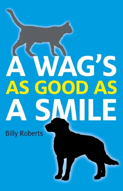 A Wag's As Good As A Smile by Billy Roberts