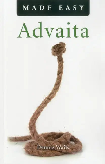 Advaita Made Easy by Dennis Waite