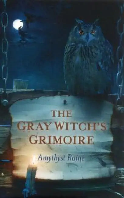 The Gray Witch's Grimoire by Amythyst Raine