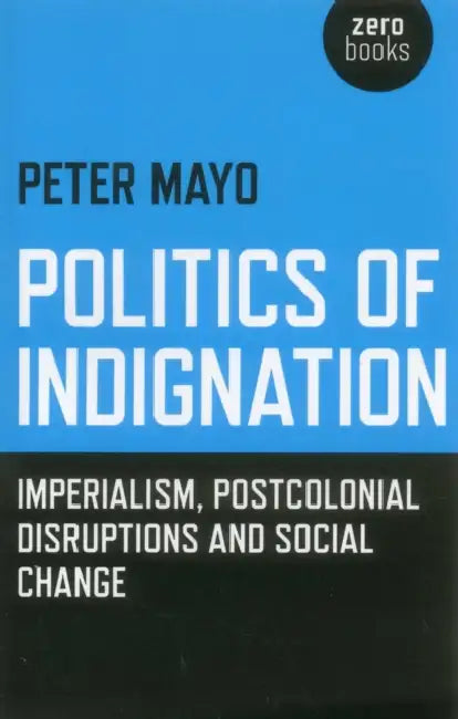 Politics of Indignation by Peter Mayo