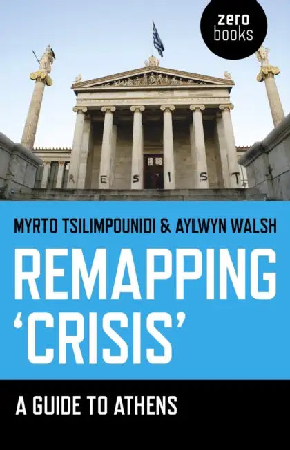 Remapping 'Crisis' by Myrto Tsilimpounidi, Aylwyn Walsh