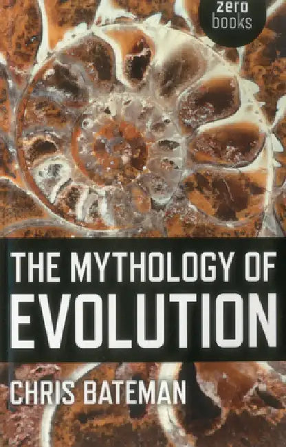The Mythology of Evolution by Chris Bateman