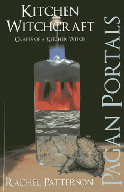 Pagan Portals - Kitchen Witchcraft: Crafts of a Kitchen Witch by Rachel Patterson