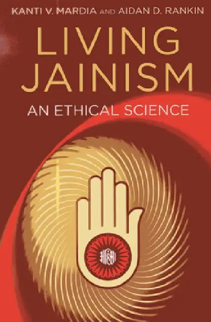 Living Jainism: An Ethical Science by Kanti V. Mardia