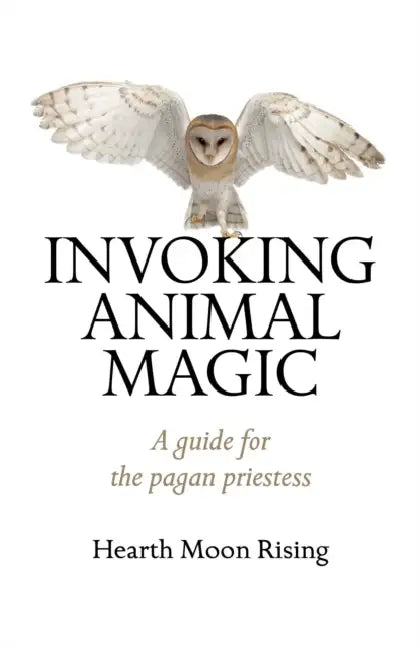 Invoking Animal Magic by Hearth Moon Rising