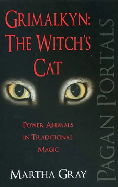 Grimalkyn: The Witch's Cat: Power Animals in Traditional Magic by Martha Gray