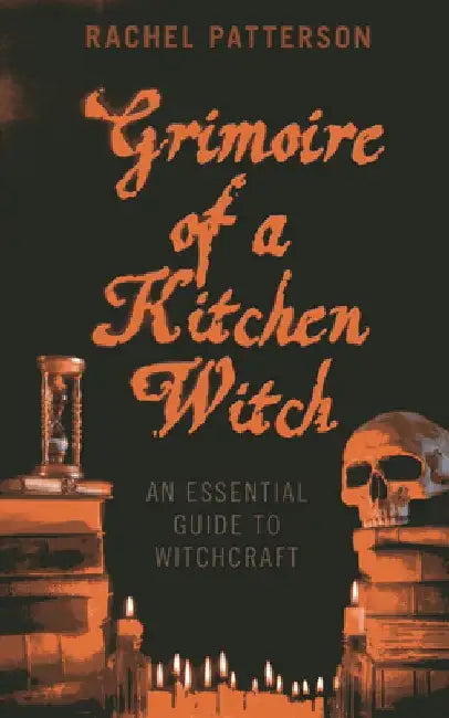 Grimoire of a Kitchen Witch: An Essential Guide to Witchcraft by Rachel Patterson
