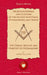 Religious Dogmas and Customs of the Ancient Egyptians, Pythagoreans, and Druids: The Origin, History and Purport of Freemasonry by John Fellows