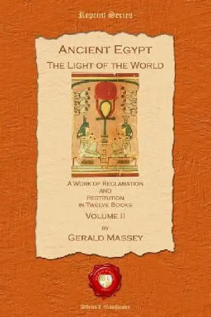 Ancient Egypt: The Light of the World by Gerald Massey