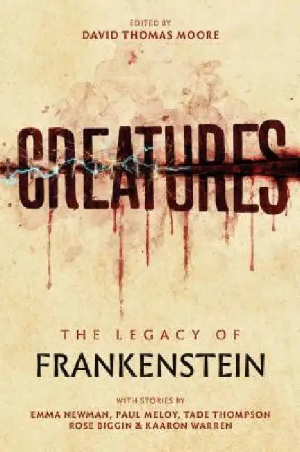 Creatures: The Legacy of Frankenstein by David Thomas Moore
