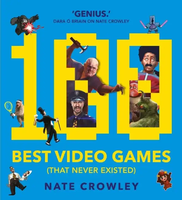 100 Best Video Games (That Never Existed) by Nate Crowley