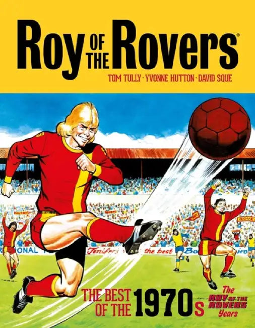 Roy of the Rovers: The Best of the 1970s - The Roy of the Rovers Years by Tom Tully