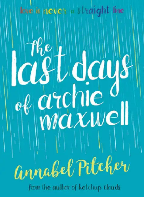 The Last Days of Archie Maxwell by Annabel Pitcher