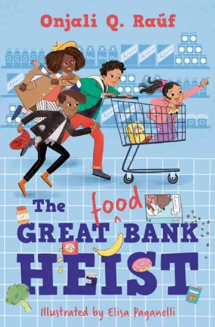 The Great (Food) Bank Heist by Onjali Q. Rauf