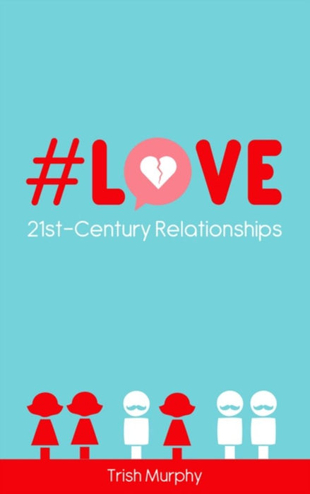#Love: 21st-Century Relationships by Murphy, Trish