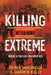 Killing at its very Extreme: Dublin: October 1917- November 1920 by Derek Molyneaux