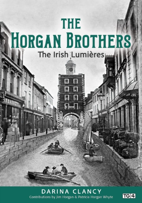 The Horgan Brothers: The Irish Lumieres by Darina Clancy