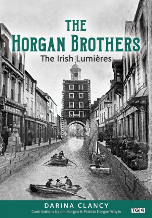 The Horgan Brothers: The Irish Lumieres by Darina Clancy