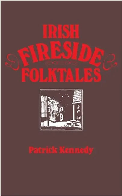 Irish Fireside Folktales by Kennedy, Patrick