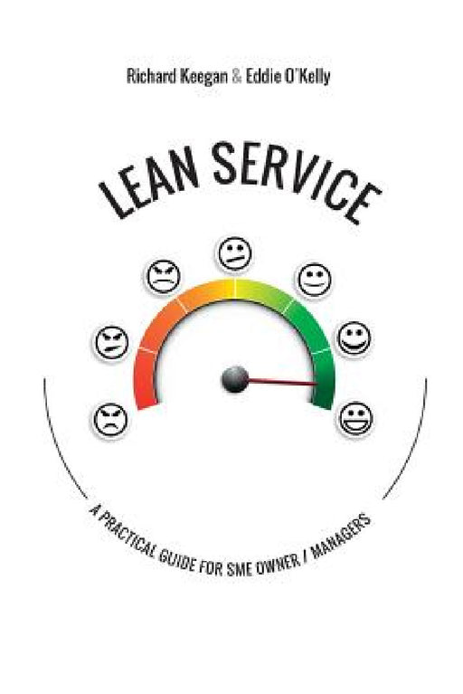 Lean Service: A Practical Guide for SME Owner/Managers by Richard Keegan, Eddie O'Kelly