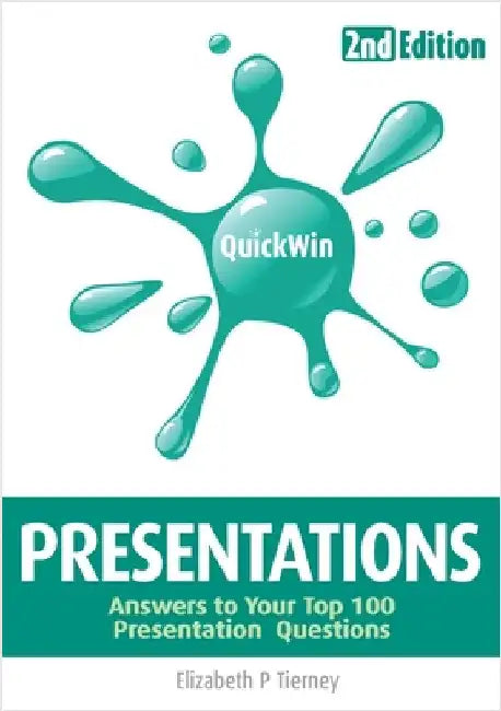 Quick Win Presentations 2e: Answers to Your Top 100 Presentation Questions by Tierney, Elizabeth P.