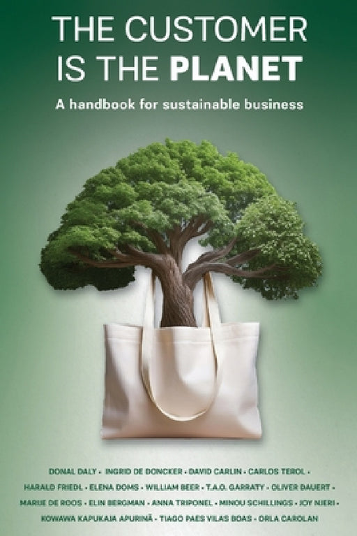 The Customer is the Planet: A handbook for sustainable business by Donal Daly, Ingrid de Doncker, David Carlin