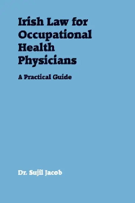 Irish Law for Occupational Health Physicians: A Practical Guide by Sujil Jacob