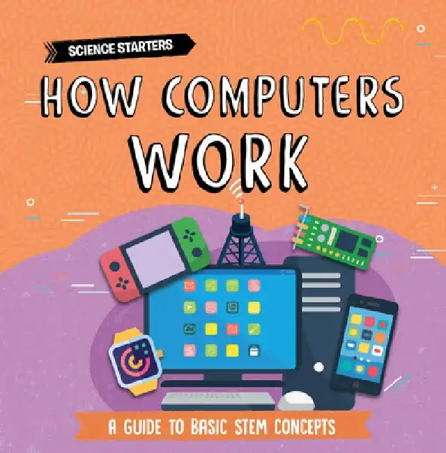 How Computers Work by Nancy Dickmann
