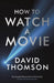 How to Watch a Movie by David Thomson