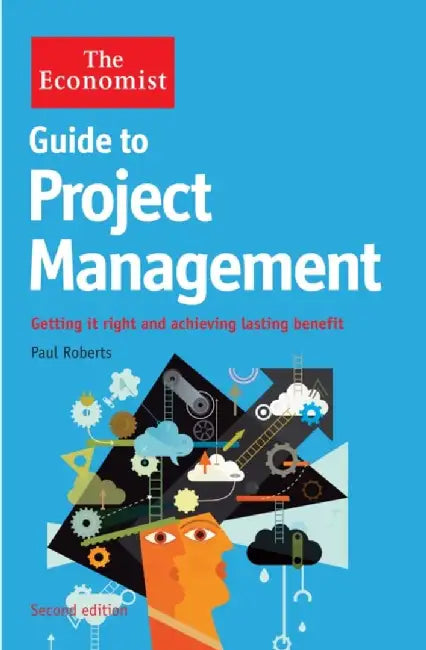 The Economist Guide to Project Management 2nd Edition by Paul Roberts