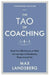 The Tao of Coaching: Boost Your Effectiveness at Work by Inspiring and Developing Those Around You by Max Landsberg
