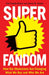 Superfandom by Zoe Fraade-Blanar