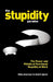 The Stupidity Paradox: The Power and Pitfalls of Functional Stupidity at Work by Mats Alvesson