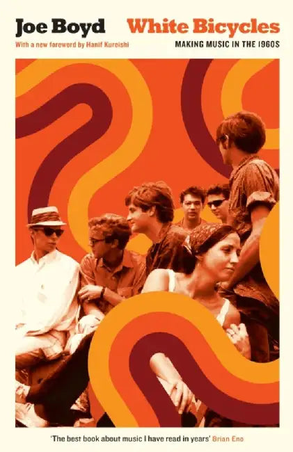 White Bicycles: Making Music in the 1960s by Joe Boyd