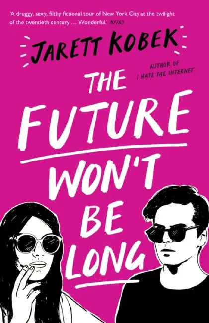 The Future Won't Be Long by Jarett Kobek