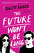 The Future Won't Be Long by Jarett Kobek