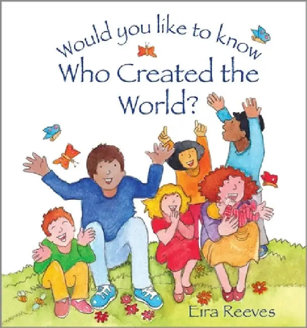 Would You Like to Know Who Created the World? by Eira Reeves