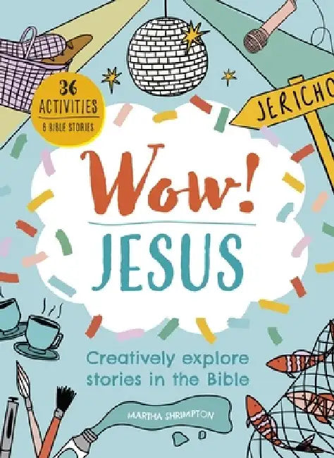 Wow! Jesus: Creatively Explore Stories in the Bible by Martha Shrimpton