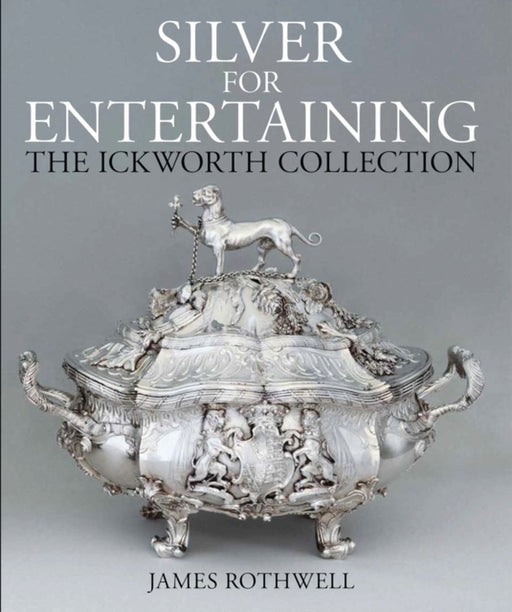 Silver for Entertaining: The Ickworth Collection by James Rothwell